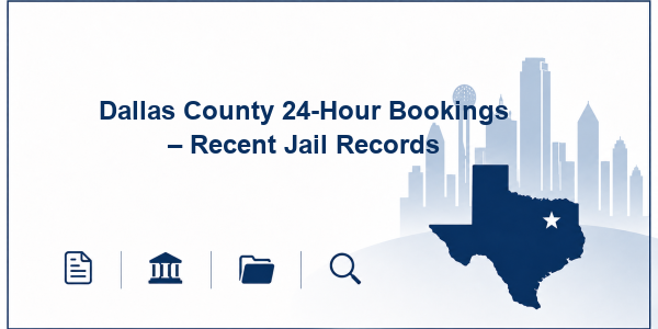 Dallas County 24-Hour Bookings – Recent Jail Records