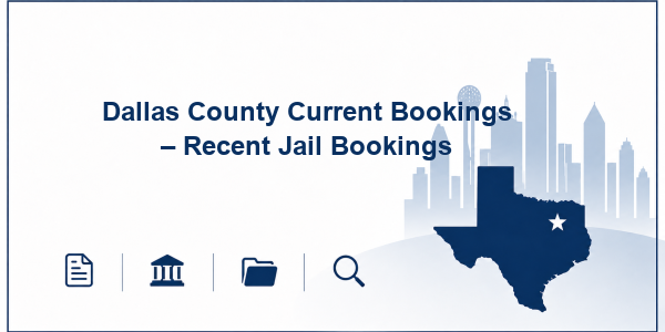 Dallas County Current Bookings – Recent Jail Bookings